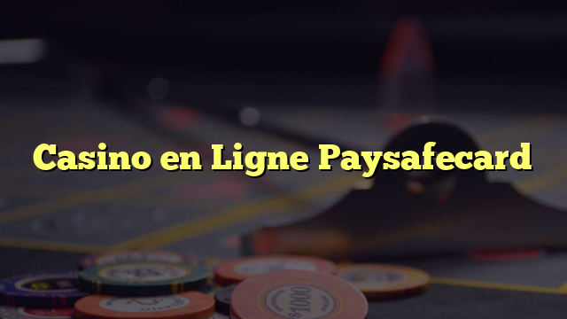 Casino en Ligne Paysafecard