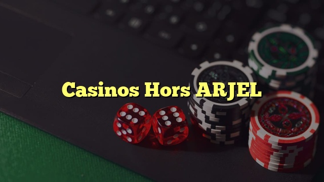 Casinos Hors ARJEL