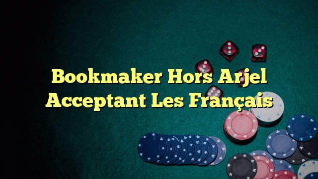 Bookmaker Hors Arjel Acceptant Les Français