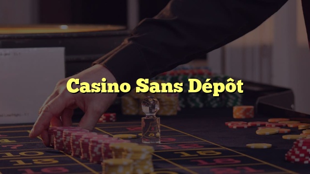 Casino Sans Dépôt
