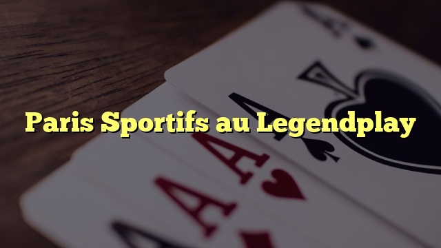 Paris Sportifs au Legendplay
