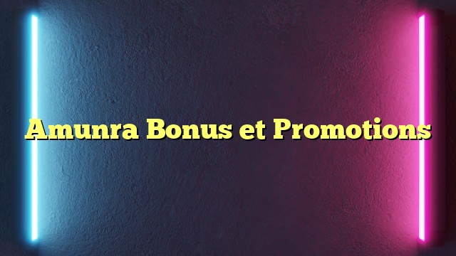 Amunra Bonus et Promotions
