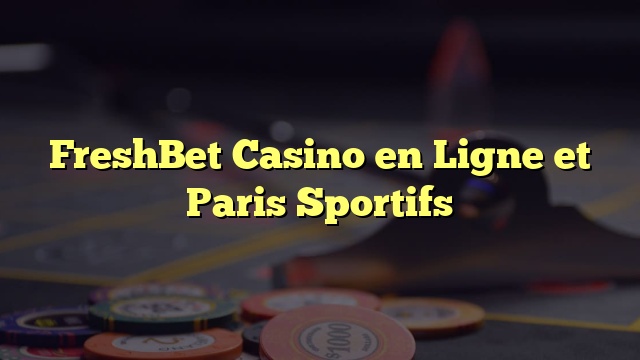 FreshBet Casino en Ligne et Paris Sportifs
